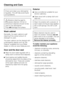 Page 58Check and clean your dishwasher
regularly. This will help avoid faults
and problems.
Abrasive cleaning agents,
all-purpose cleaners, thinner or
ammonium cleaners should not be
used on the dishwasher.
Theywilldamage the surface.
Wash cabinet
Generally, the wash cabinet is self
cleaning if the correct amount of
detergent is used.
The wash cabinet can be cleaned with
a dishwasher cleaner such as Dis
Cleaner available from your Miele
dealer or online at www.mieleusa.com.
Door and the door seal
Wipe the...