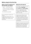 Page 28Before using the appliance for
the first time, you require:
–approx. 1 kg dishwasher salt*,
–domestic dishwasher detergent*,
–rinse aid* formulated for domestic
dishwashers.
* See "Optional accessories"
Every dishwasher is tested at the
factory.
There will be residual water in the
appliance from this test. It is not an
indication that it has been used
previously.
Filling the salt reservoir
If the water in your area is very soft
and constantlylower than
0.7 mmol/l (4 °d - German scale),
you do not...