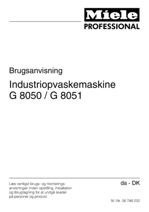 Page 1Brugsanvisning
Industriopvaskemaskine
G 8050 / G 8051
Læs venligst brugs- og monterings-
anvisningen inden opstilling, installation
og ibrugtagning for at undgå skader
på personer og produkt.
M.-Nr. 06 749 232da-DK
 
