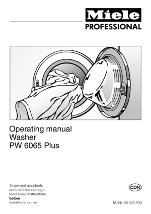 Page 1Operating manual
Washer
PW 6065 Plus
To prevent accidents
and machine damage
read these instructions
before
installation or use.V
M.-Nr. 06 523 700
 