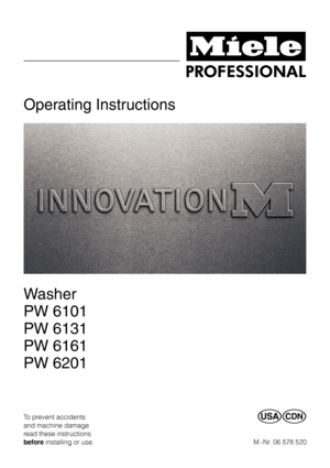 Page 1Operating Instructions
Washer
PW 6101
PW 6131
PW 6161
PW 6201
To prevent accidents
and machine damage
read these instructions
beforeinstalling or use.UV
M.-Nr. 06 578 520
 