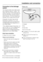 Page 51Connection to the drainage
system
The machine drains via a drain pump
with a delivery head of 1 metre*. The
drain hose must not be kinked as this
restricts drainage. The swivel elbow at
the end of the hose can be turned in
either direction, or can be detached if
required, with a sharp twist and pull.
If required, the drain hose can be
extended to a length of 5 m. The
necessary parts can purchased from
the Miele Spare Parts Department or
your Miele dealer.
* For a delivery head of more than 1 m
(up to a...