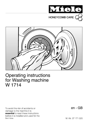 Page 1Operating instructions
for Washing machine
W 1714
To avoid the risk of accidents or
damage to the machine it is
essentialto read these instructions
before it is installed and used for the
first time.M.-Nr. 07 171 020en-GB
 