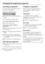 Page 26Cancelling a programme
You can cancel a programme at any
time after it has started.
^Press theStart/Stopbutton.
Cancel programme
^Press the flashingStart/Stopbutton
again.
The suds will be pumped away.
If you want to remove the laundry:
^Press theDoorbutton.
If you want to select a different
programme:
^Switch the machine off with theI-On/
0-Offbutton.
^Switch the washing machine back on
again.
^Check that there is still detergent in
the detergent drawer. Add detergent,
if necessary.
^
Select and start a...