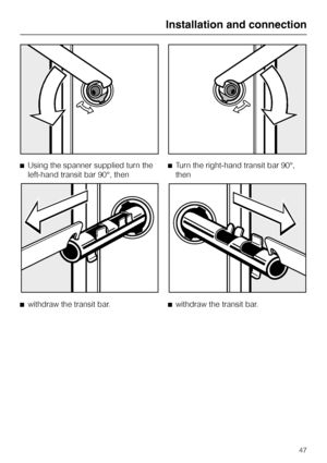 Page 47^Using the spanner supplied turn the
left-hand transit bar 90°, then
^
withdraw the transit bar.^Turn the right-hand transit bar 90°,
then
^
withdraw the transit bar.
Installation and connection
47
 