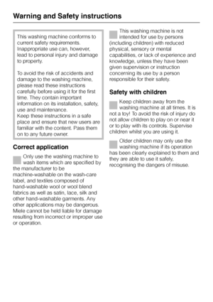 Page 6This washing machine conforms to
current safety requirements.
Inappropriate use can, however,
lead to personal injury and damage
to property.
To avoid the risk of accidents and
damage to the washing machine,
please read these instructions
carefully before using it for the first
time. They contain important
information on its installation, safety,
use and maintenance.
Keep these instructions in a safe
place and ensure that new users are
familiar with the content. Pass them
on to any future owner.
Correct...