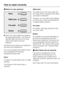 Page 16FSelect an extra option(s)
^Select any extra options by pressing
the appropriate button. The relevant
indicator light will come on to show
which extra option has been
selected.
Not all the extra options are suitable for
use with every programme.
You can only select extra options which
are compatible with the basic
programme being used.
Short
For light to normal soiling with no visible
staining.
The duration of the main wash is
reduced.Water plus
The water level in the main wash and
the rinses will be...