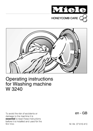 Page 1Operating instructions
for Washing machine
W 3240
To avoid the risk of accidents or
damage to the machine it is
essentialto read these instructions
before it is installed and used for the
first time.M.-Nr. 07 616 410en-GB
 