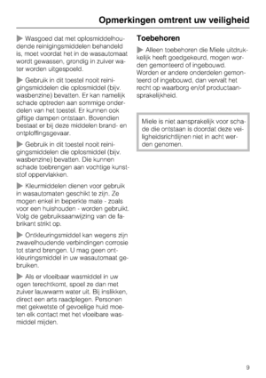 Page 9Wasgoed dat met oplosmiddelhou
-
dende reinigingsmiddelen behandeld
is, moet voordat het in de wasautomaat
wordt gewassen, grondig in zuiver wa
-
ter worden uitgespoeld.
Gebruik in dit toestel nooit reini
-
gingsmiddelen die oplosmiddel (bijv.
wasbenzine) bevatten. Er kan namelijk
schade optreden aan sommige onder
-
delen van het toestel. Er kunnen ook
giftige dampen ontstaan. Bovendien
bestaat er bij deze middelen brand- en
ontploffingsgevaar.
Gebruik in dit toestel nooit reini
-
gingsmiddelen die...