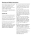 Page 8This washing machine may only be
used in mobile installations such as
ships if a risk assessment of the
installation has been carried out by a
suitably qualified engineer.
Do not make any alterations to the
washing machine, unless authorised to
do so by Miele.
Correct use
Do not install your washing machine
in rooms where temperatures below
freezing may occur. Frozen hoses may
burst or split. The reliability of the
electronic control unit may be impaired
at temperatures below freezing point.
Before...