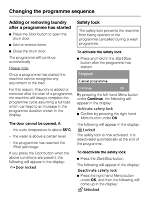 Page 34Adding or removing laundry
after a programme has started
^Press theDoorbutton to open the
drum door.
^Add or remove items.
^Close the drum door.
The programme will continue
automatically.
Please note:
Once a programme has started the
machine cannot recognise any
adjustment to the load.
For this reason, if laundry is added or
removed after the start of a programme,
the machine will always complete the
programme cycle assuming a full load
which can lead to an increase in the
programme duration shown in...