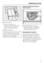 Page 39Clean the siphon.
1. Remove the siphon from
compartmentand rinse under
warm running water. Clean the
siphon tube in the same way.
2. Replace the siphon.
If starching frequently, thoroughly
clean the siphon and siphon tube
regularly. A build-up of starch will
cause them to get clogged.Cleaning the detergent dispenser
drawer housing
Use a bottle brush to remove
detergent residues and limescale
from the jets inside the detergent
dispenser drawer housing.Descaling the machine
If the correct amount of...