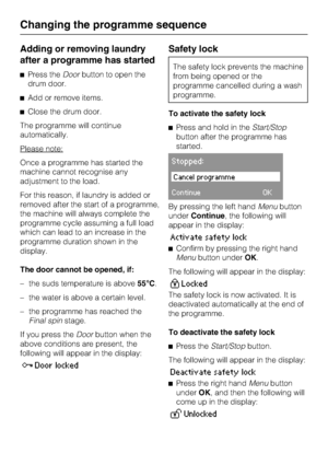 Page 34Adding or removing laundry
after a programme has started
Press theDoorbutton to open the
drum door.
Add or remove items.
Close the drum door.
The programme will continue
automatically.
Please note:
Once a programme has started the
machine cannot recognise any
adjustment to the load.
For this reason, if laundry is added or
removed after the start of a programme,
the machine will always complete the
programme cycle assuming a full load
which can lead to an increase in the
programme duration shown in...