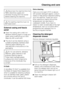 Page 33,Disconnect the machine from the
mains electricity supply and
withdraw the plug from the socket
before cleaning the machine.
,The washing machine must not
be hosed down.
External casing and fascia
panel
^Clean the casing with a mild non-
abrasive cleaning agent or soap and
water using a well wrung-out cloth.
Wipe dry with a soft cloth.
^The drum can be cleaned using a
suitable proprietary stainless-steel
cleaning agent following the
manufacturers instructions on the
packaging.
,Do not use solvents,...