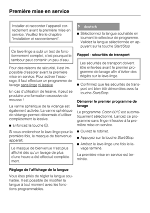 Page 12Installer et raccorder l'appareil cor
-
rectement avant la première mise en
service. Veuillez lire le chapitre
"Installation et raccordement".
Ce lave-linge a subi un test de fonc
-
tionnement complet, c'est pourquoi le
tambour peut contenir un peu d'eau.
Pour des raisons de sécurité, il est im
-
possible d'essorer avant la première
mise en service. Pour activer l'esso
-
rage, il faut effectuer un programme de
lavage sans linge
ni lessive.
En cas d'utilisation de lessive,...