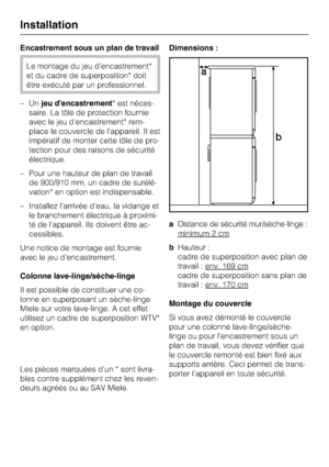 Page 50Encastrement sous un plan de travail
Le montage du jeu d'encastrement*
et du cadre de superposition* doit
être exécuté par un professionnel.
–Unjeu dencastrement* est néces
-
saire. La tôle de protection fournie
avec le jeu d'encastrement* rem
-
place le couvercle de l'appareil. Il est
impératif de monter cette tôle de pro
-
tection pour des raisons de sécurité
électrique.
–Pour une hauteur de plan de travail
de 900/910 mm, un cadre de surélé-
vation* en option est indispensable.
– Installez...