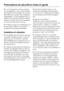 Page 8Le montage et la mise en service
de cet appareil sur des unités mobiles
(des bateaux par exemple) ne peuvent
être effectués que par des entreprises
spécialisées ou des professionnels, en
veillant à ce que les conditions néces
-
saires au fonctionnement de l'appareil
en toute sécurité soient réunies.
N'effectuez pas de modifications sur
le lave-linge si elles ne sont pas ex
-
pressément autorisées par Miele.
Installation et utilisation
N'installez pas votre lave-linge dans
une pièce exposée...