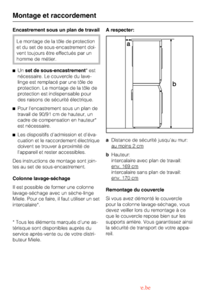 Page 50Encastrement sous un plan de travail
Le montage de la tôle de protection
et du set de sous-encastrement doi
-
vent toujours être effectués par un
homme de métier.
Unset de sous-encastrement* est
nécessaire. Le couvercle du lave-
linge est remplacé par une tôle de
protection. Le montage de la tôle de
protection est indispensable pour
des raisons de sécurité électrique.
Pour lencastrement sous un plan de
travail de 90/91 cm de hauteur, un
cadre de compensation en hauteur*
est nécessaire.
Les dispositifs...