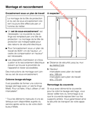 Page 60 Downloaded from www.vandenborre.be
Encastrement sous un plan de travail
Le montage de la tôle de protection
et du set de sous-encastrement doi
-
vent toujours être effectués par un
homme de métier.
Unset de sous-encastrement* est
nécessaire. Le couvercle du lave-
linge est remplacé par une tôle de
protection. Le montage de la tôle de
protection est indispensable pour
des raisons de sécurité électrique.
Pour l'encastrement sous un plan de
travail de 90/91 cm de hauteur, un
cadre de compensation en...