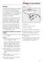 Page 63 Downloaded from www.vandenborre.be
Vidange
La vidange est assurée par une pompe
dont la hauteur de refoulement est de
1 m. Pour que la vidange s'effectue
sans entrave, le tuyau ne doit présenter
aucun étranglement. La crosse située à
l'extrémité du tuyau est orientable et
amovible, si nécessaire.
Si nécessaire, le tuyau peut être prolon
-
gé jusqu'à une longueur de 5 m. Les
accessoires nécessaires sont disponi
-
bles auprès du service après-vente
Miele ou chez votre revendeur Miele.
Pour des...