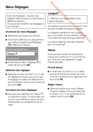 Page 74 Downloaded from www.vandenborre.be
Avec les réglages, vous pouvez
adapter l'électronique du lave-linge à
différents besoins.
Vous pouvez modifier ces réglages à
tout moment.
Ouverture du menu Réglages
Mettez le lave-linge sous tension.
Tournez le sélecteur du programme
surAutres programmes/Réglages
, l'afficheur indique:
Autres programmes
Réglages
Textile foncé
Confirmez la valeurRéglagesà
l'aide de la toucheOK.
Sélection des réglages
Appuyez sur les touchesouafin
de déplacer le...