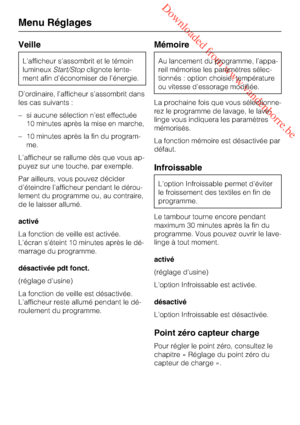 Page 78 Downloaded from www.vandenborre.be
Veille
L'afficheur s'assombrit et le témoin
lumineuxStart/Stopclignote lente
-
ment afin d’économiser de l’énergie.
D’ordinaire, l’afficheur s’assombrit dans
les cas suivants :
–si aucune sélection n’est effectuée
10 minutes après la mise en marche,
–10 minutes après la fin du program
-
me.
L’afficheur se rallume dès que vous ap
-
puyez sur une touche, par exemple.
Par ailleurs, vous pouvez décider
d’éteindre l’afficheur pendant le dérou-
lement du programme...