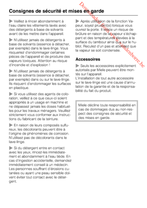 Page 10 Downloaded from www.vandenborre.be
Veillez à rincer abondamment à
l’eau claire les vêtements lavés avec
des détergents à base de solvants
avant de les mettre dans l’appareil.
N’utilisez jamais de détergents à
base de solvants (essence à détacher,
par exemple) dans le lave-linge. Vous
risqueriez d’endommager certaines
pièces de l’appareil et de produire des
vapeurs toxiques. Attention au risque
d’incendie et d’explosion !
N’utilisez jamais de détergents à
base de solvants (essence à détacher,
par...