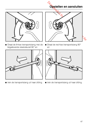 Page 47 Downloaded from www.vandenborre.be
Draai de linkse transportstang met de
bijgeleverde steeksleutel 90° en

trek de transportstang uit haar zitting.Draai de rechtse transportstang 90°
en

trek de transportstang uit haar zitting.
Opstellen en aansluiten
47
 