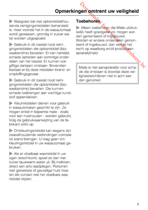 Page 9 Downloaded from www.vandenborre.be
Wasgoed dat met oplosmiddelhou
-
dende reinigingsmiddelen behandeld
is, moet voordat het in de wasautomaat
wordt gewassen, grondig in zuiver wa
-
ter worden uitgespoeld.
Gebruik in dit toestel nooit reini
-
gingsmiddelen die oplosmiddel (bijv.
wasbenzine) bevatten. Er kan namelijk
schade optreden aan sommige onder
-
delen van het toestel. Er kunnen ook
giftige dampen ontstaan. Bovendien
bestaat er bij deze middelen brand- en
ontploffingsgevaar.
Gebruik in dit...