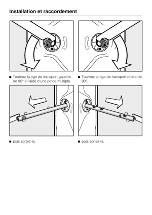 Page 48Tournez la tige de transport gauche
de 90° à l'aide d'une pince multiple.

puis sortez-la.Tournez la tige de transport droite de
90°,

puis sortez-la.
Installation et raccordement
48
 