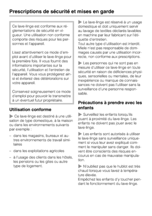 Page 6Ce lave-linge est conforme aux ré
-
glementations de sécurité en vi
-
gueur. Une utilisation non conforme
comporte des risques pour les per
-
sonnes et l'appareil.
Lisez attentivement ce mode d'em
-
ploi avant d'utiliser le lave-linge pour
la première fois. Il vous fournit des
informations importantes sur la
sécurité, l'utilisation et l'entretien de
l'appareil. Vous vous protégerez ain
-
si et éviterez des détériorations sur
votre appareil.
Conservez soigneusement ce mode...