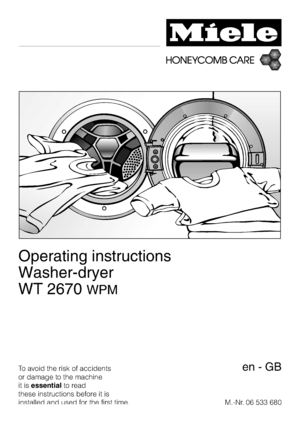 Page 1Operating instructions
Washer-dryer
WT 2670
WPM
To avoid the risk of accidents
or damage to the machine
it isessentialto read
these instructions before it is
installed and used for the first time.M.-Nr. 06 533 680en-GB
 