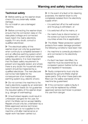 Page 7Technical safety
~Before setting up the washer-dryer,
check it for any externally visible
damage.
Do not install or use a damaged
machine.
~Before connecting the washer-dryer,
ensure that the connection data on the
data plate (voltage and connected
load) match the mains electricity
supply. If in any doubt, consult a
qualified electrician.
~The electrical safety of this
washer-dryer can only be guaranteed
when continuity is complete between it
and an effective earthing system which
complies with current...