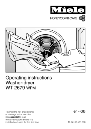 Page 1Operating instructions
Washer-dryer
WT 2679
WPM
To avoid the risk of accidents
or damage to the machine
it isessentialto read
these instructions before it is
installed and used for the first time.M.-Nr. 06 533 690en-GB
 