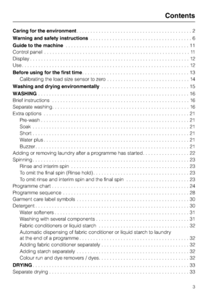 Page 3Caring for the environment. . . . . . . . . . . . . . . . . . . . . . . . . . . . . . . . . . . . . . . . . . 2
Warning and safety instructions. . . . . . . . . . . . . . . . . . . . . . . . . . . . . . . . . . . . . 6
Guide to the machine. . . . . . . . . . . . . . . . . . . . . . . . . . . . . . . . . . . . . . . . . . . . . 11
Control panel.....................................................11
Display..........................................................12...