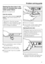 Page 57Opening the drum door in the
event of a blocked drain outlet
and/or power failure
^Switch the machine off.
Drain the machine
If the drain outlet is blocked,(up to 25
litres)of water will be retained in the
machine.
,Caution: if laundry has been
washed at a high temperature, water
draining out of the machine will still
be hot. Danger of scalding!
^
Use a screwdriver to open the flap in
the machine plinth.
^
Pull the flap and the drain hose
attached to it out of the machine.
^
Point the drain hose into a...