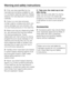 Page 10~Only use dyes specified by the
manufacturer as being suitable for use
in a domestic washing machine. Always
observe the manufacturers instructions
carefully.
~Colour run and dye removers
contain sulphur compounds which can
cause damage such as corrosion. Do
not use these products in this machine.
~Make sure that any dispensing balls
etc. are removed from laundry before
the drying programme. These
dispensers can melt during the drying
programme and cause damage to the
machine and the laundry. Do not use...