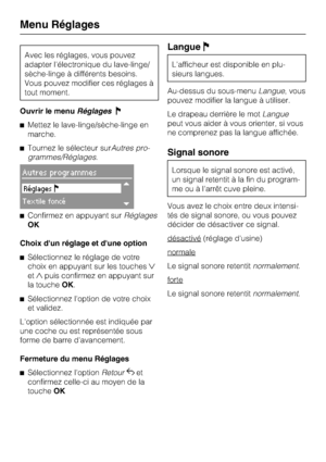 Page 72Avec les réglages, vous pouvez
adapter l'électronique du lave-linge/
sèche-linge à différents besoins.
Vous pouvez modifier ces réglages à
tout moment.
Ouvrir le menuRéglagesJ
^Mettez le lave-linge/sèche-linge en
marche.
^Tournez le sélecteur surAutres pro
-
grammes/Réglages.
Autres programmes
Réglages
Textile foncé
^Confirmez en appuyant surRéglages
OK
Choix d'un réglage et d'une option
^Sélectionnez le réglage de votre
choix en appuyant sur les touches
etpuis confirmez en appuyant sur...