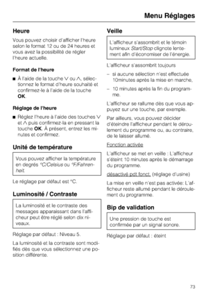 Page 73Heure
Vous pouvez choisir d'afficher l'heure
selon le format 12 ou de 24 heures et
vous avez la possibilité de régler
l'heure actuelle.
Format de l'heure
^À l'aide de la toucheou, sélec
-
tionnez le format d'heure souhaité et
confirmez-le à l'aide de la touche
OK.
Réglage de l'heure
^Réglez l'heure à l'aide des touches
etpuis confirmez-la en pressant la
toucheOK. À présent, entrez les mi-
nutes et confirmez.
Unité de température
Vous pouvez afficher la...