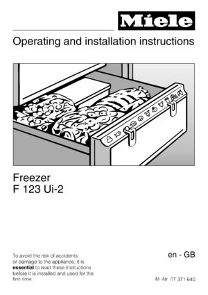 Page 1Operating and installation instructions
Freezer
F 123 Ui-2
To avoid the risk of accidents
or damage to the appliance, it is
essentialto read these instructions
before it is installed and used for the
first time.M.-Nr. 07 371 640en-GB
 