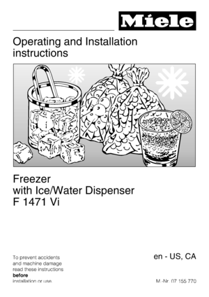 Page 1Operating and Installation
instructions
Freezer
with Ice/Water Dispenser
F 1471 Vi
To prevent accidents
and machine damage
read these instructions
before
installation or use.M.-Nr. 07 155 770en - US, CA
 