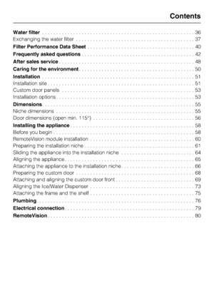 Page 3Water filter. . . . . . . . . . . . . . . . . . . . . . . . . . . . . . . . . . . . . . . . . . . . . . . . . . . . . . 36
Exchanging the water filter..........................................37
Filter Performance Data Sheet. . . . . . . . . . . . . . . . . . . . . . . . . . . . . . . . . . . . . . 40
Frequently asked questions. . . . . . . . . . . . . . . . . . . . . . . . . . . . . . . . . . . . . . . . 42
After sales service. . . . . . . . . . . . . . . . . . . . . . . . . . . . . . . . . . . . . . ....