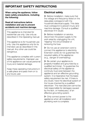 Page 4When using the appliance, follow
basic safety precautions, including
the following:
Read all instructions before
installation and use to prevent
accidents and machine damage.
This appliance is intended for
residential use only. Use only as
described in this Operating manual.
This appliance is for household use
only. Use this appliance only for its
intended use as described in this
manual. Any other use could be
dangerous.
This appliance complies with current
safety requirements. Improper use
of the...