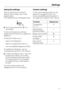 Page 11Using the settings
When a sensor button has been
selected with a finger touch, it will
appear yellow.
A de-selected button will appear white.
^Touch the access button psoit
turns yellow.
On the control panel you will see
additional sensor buttons to operate the
appliance.
These button allow you to:
– adjust the temperature,
– select the SuperCool function, or
– turn the Ice/Water Dispenser On/Off.
For additional information, see the
corresponding sections in this manual.
^To leave the settings menu,...