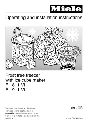 Page 1Operating and installation instructions
Frost free freezer
with ice cube maker
F 1811 Vi
F 1911 Vi
To avoid the risk of accidents or
damage to the appliance, it is
essentialto read these instructions
before it is installed and used for the
first time.M.-Nr. 09 169 140en-GB
 