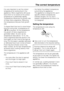 Page 13It is very important to set the correct
temperature for storing food in the
appliance. Micro-organisms will cause
food which is not stored at the correct
temperature to deteriorate rapidly.
Temperature influences the growth rate
of these micro-organisms. Reducing
the temperature reduces their growth
rate.
To freeze fresh food and to store frozen
food for a long time, a temperature of
-18 °Cis required. At this temperature
the growth of micro-organisms is
generally halted. As soon as the
temperature rises...