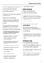 Page 23A range of Miele branded cleaning
and conditioning products is
available to order from Miele or
www.miele-shop.com.
Make sure that water cannot get into
the electronics.
Never use steam cleaning
apparatus to clean the appliance.
Steam could reach the electrical
components and cause a short
circuit.
The data plate located inside the
appliance must not be removed.
It contains information which is
required in the event of a service call.
To avoid damaging the surface of
your appliance, do not use:
–...