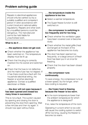 Page 32Repairs to electrical appliances
should only be carried out by a
suitably qualified and competent
person in strict accordance with
current local and national safety
regulations. Repairs and other work
by unqualified persons could be
dangerous. The manufacturer
cannot be held liable for
unauthorised work.
What to do if...
. . . the appliance does not get cool.
^Check whether the appliance has
been switched on. The temperature
display must be lit up.
^Check that the plug is correctly
inserted into the...