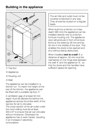 Page 58aTop box
bAppliance
cHousing unit
dWall
The appliance can be installed in a
kitchen run. To match the height of the
rest of the kitchen, the appliance can
be fitted with a suitable top boxa.
A ventilation gap of at least 50 mm
depth must be allowed for behind the
appliance across the entire width of the
top box for air to circulate.
The cross section of the air outlet under
the room ceiling must be at least
300 cm
2to ensure that air can circulate
without hindrance. Otherwise the
appliance has to work...