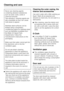 Page 24Never use cleaning agents
containing abrasive substances
such as sand, soda, acids or
chemical solvents.
Non-abrasive cleaning agents are
also unsuitable as they can cause
matt areas to appear.
Stainless steel surfaces can be
treated using a proprietary
conditioning agent for stainless steel
such as Neoblank (available from
the Miele UK Spare Parts
Department). Follow the
manufacturer’s instructions on the
packaging.
Make sure that water cannot get into
the electronic unit or into the
ventilation gaps....